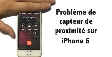 problème de capteur de proximité iPhone 6