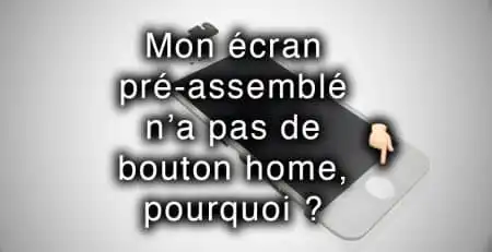 Mon ecran pre assemble n a pas de bouton home pourquoi_apercu