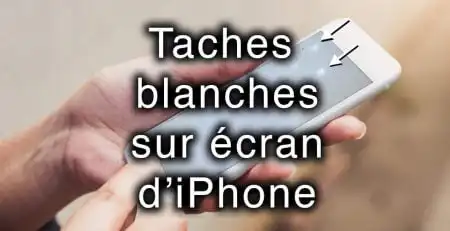 taches blanches sur ecran iphone apercu