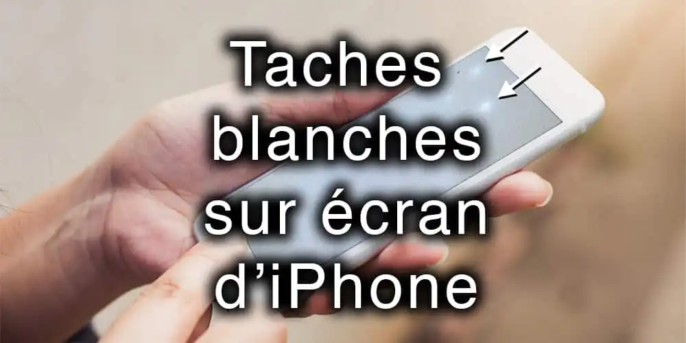 taches blanches sur ecran iphone apercu