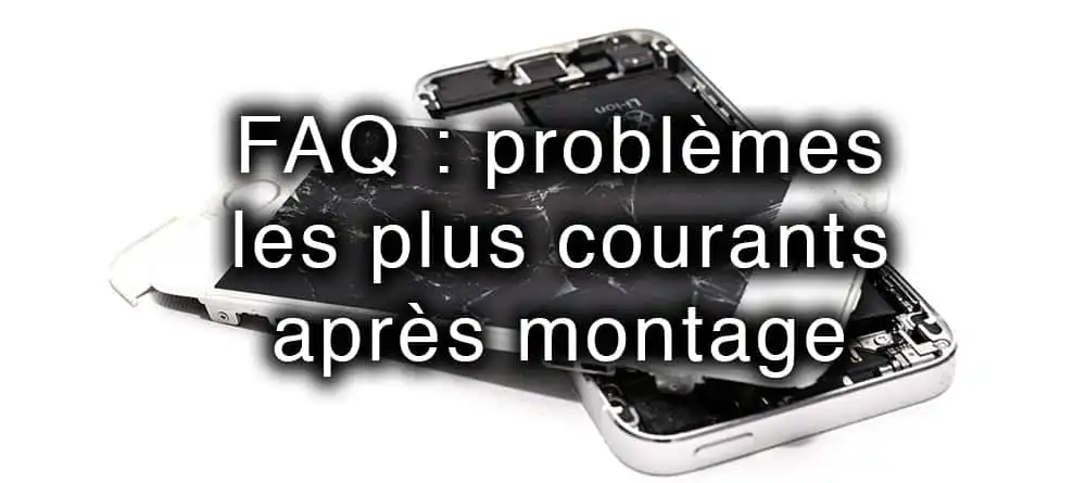 FAQ problemes montage piece iphone