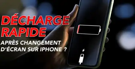decharge rapide de la batterie apres changement d'ecran sur iPhone