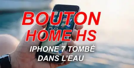 bouton home hs iphone 7 tombe dans l'eau