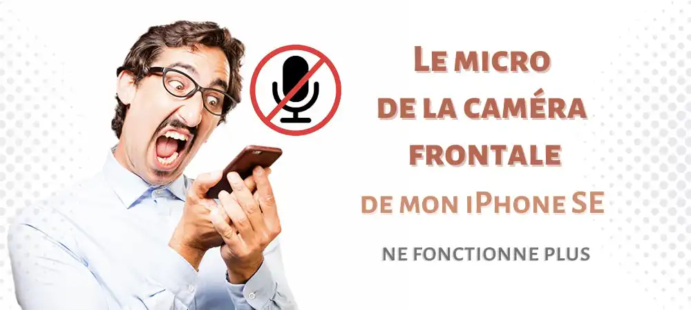 probleme micro camera frontale iphone SE ne marche pas