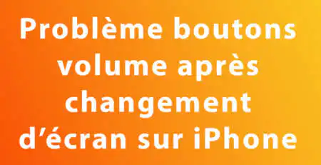 probleme boutons silence volumechangement ecran iphone