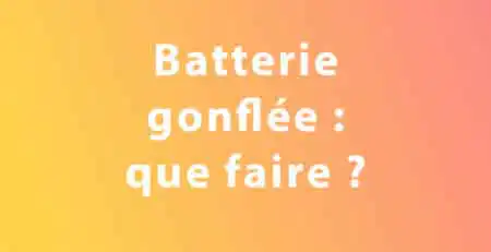 batterie gonfler, que faire