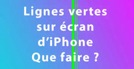 lignes verticales vertes sur ecran d'iphone