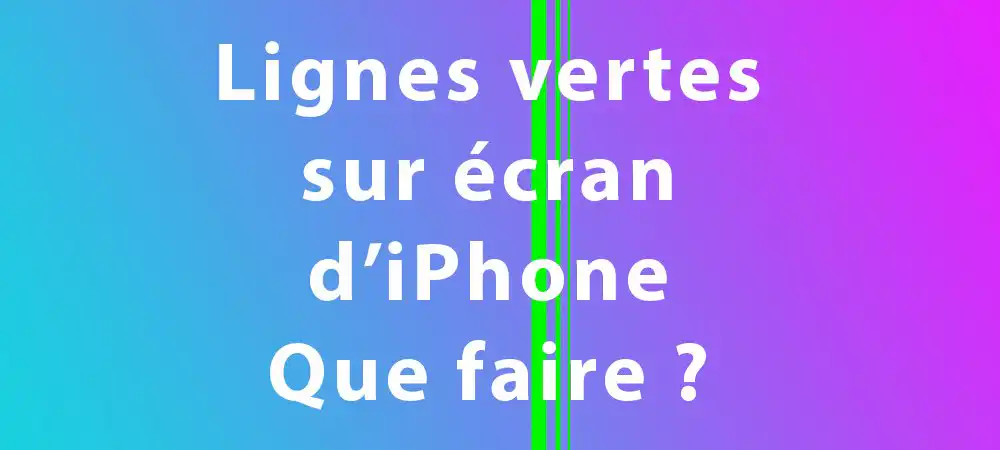 lignes verticales vertes sur ecran d'iphone