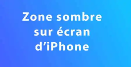 zone sombre sur ecran iphone