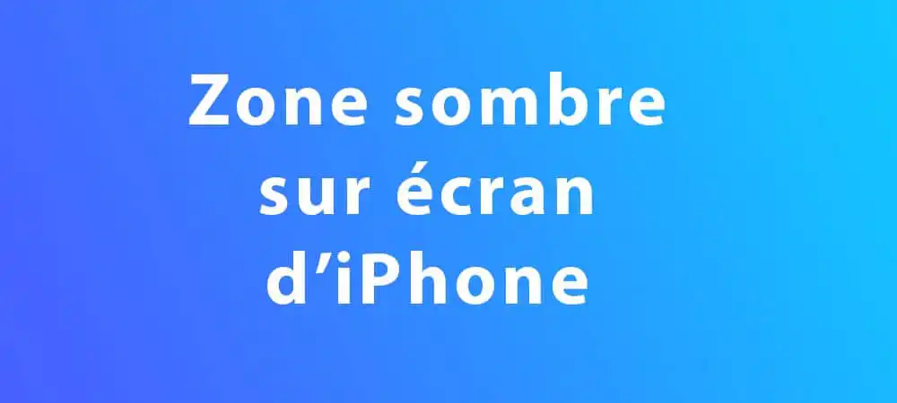 zone sombre sur ecran iphone