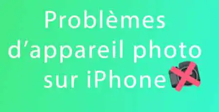 probleme appareil photo iphone