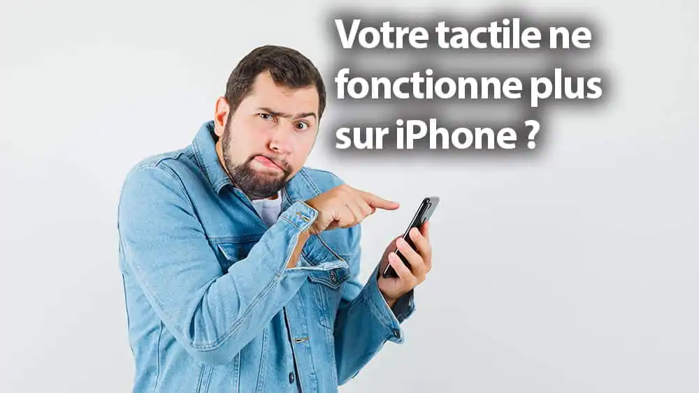 tactile ne fonctionne plus sur iphone